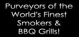 Purveyors of the World's Finest Smokers & BBQ Grills!